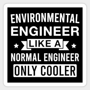 Environmental Engineer Like a Normal Engineer only Cooler Magnet